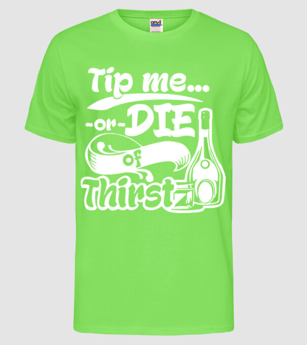 Tip me or die in Thirst model verde neon pe tricou