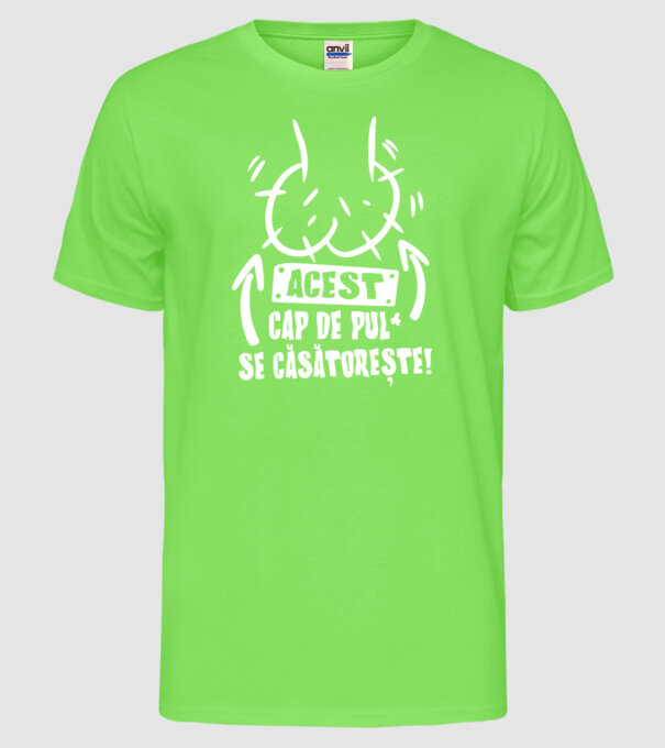 acest - cap de pulă - se căsătorește! model verde neon pe tricou