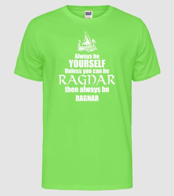Always be Ragnar! model verde neon pe tricou