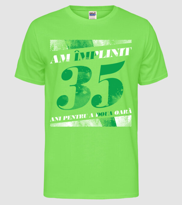 Am împlinit 35 ani pentru a doua oară model verde neon pe tricou