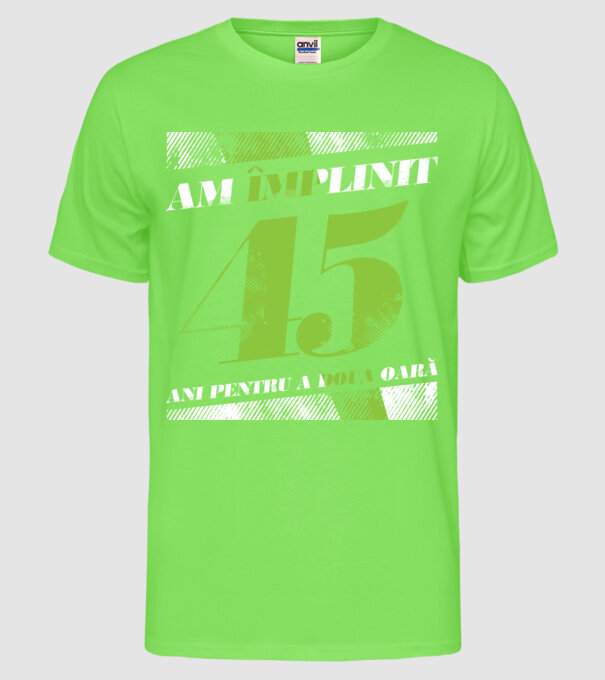 Am împlinit 45 ani pentru a doua oară model verde neon pe tricou