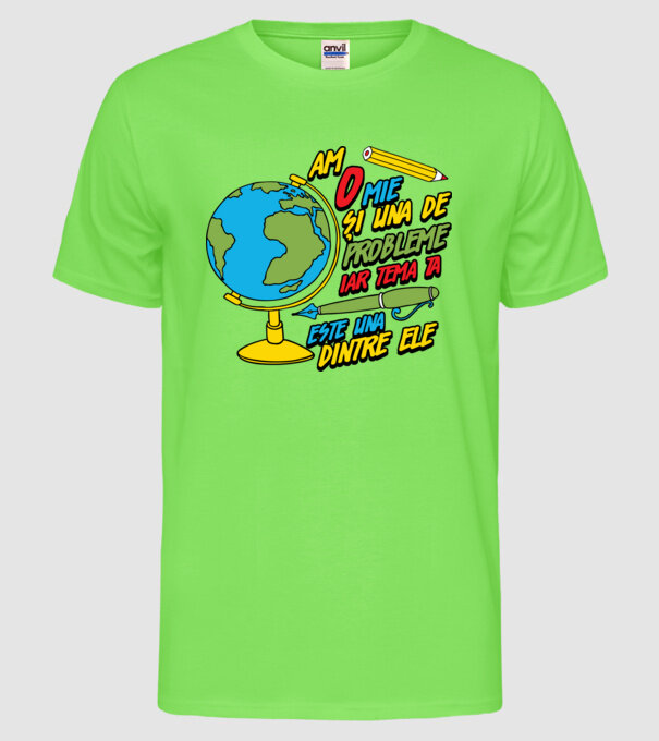 Am o mie și una de probleme, iar tema ta este una dintre ele model verde neon pe tricou