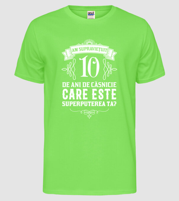 Am supraviețuit 10 ani de an de căsnicie - care este superputerea ta? model verde neon pe tricou