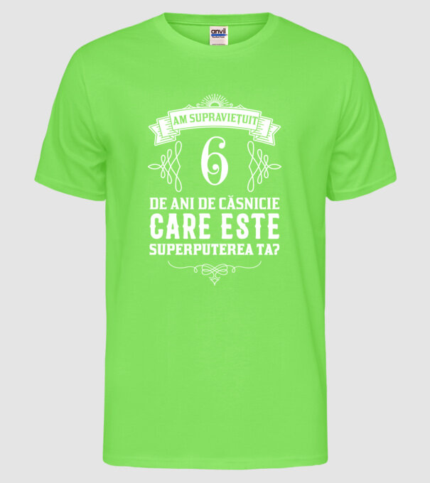 Am supraviețuit 6 ani de an de căsnicie - care este superputerea ta? model verde neon pe tricou