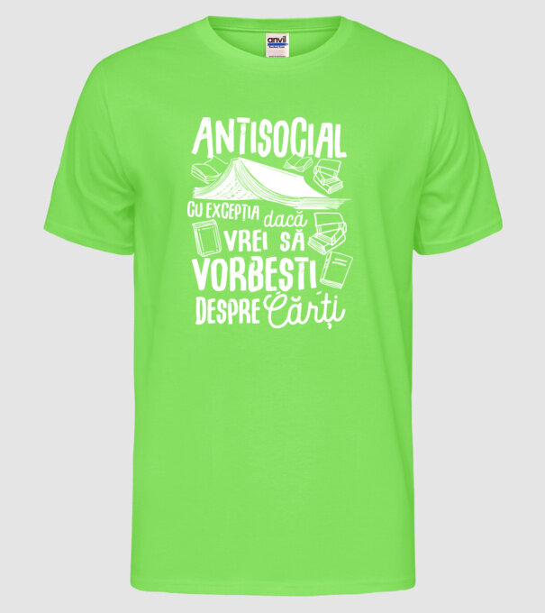 Antisocial, cu excepția dacă vrei să vorbești despre cărți model verde neon pe tricou