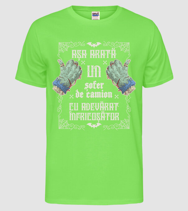 Așa arată un ȘOFER DE CAMION cu adevărat înfricoșător model verde neon pe tricou