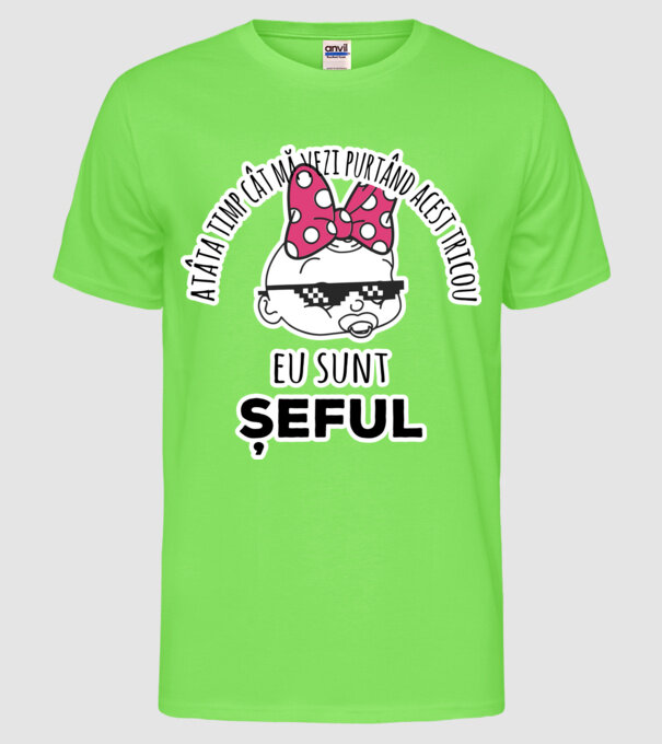 atâta timp cât mă vezi purtând acest tricou, eu sunt șeful model verde neon pe tricou