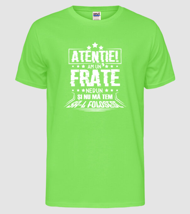 Atenție! Am un frate nebun și nu mă tem să-l folosesc. model verde neon pe tricou