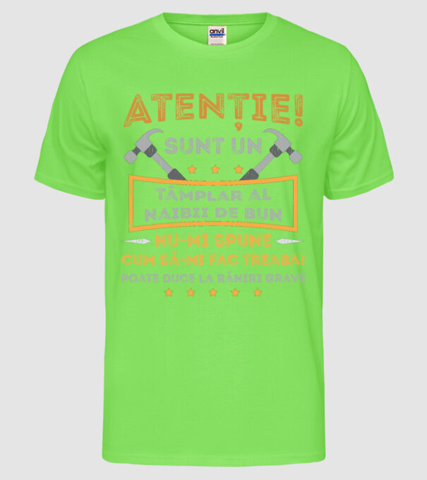 Atenție! Sunt un tâmplar al naibii de bun, nu-mi spune cum să-mi fac treaba! poate duce la răniri grave model verde neon pe tricou