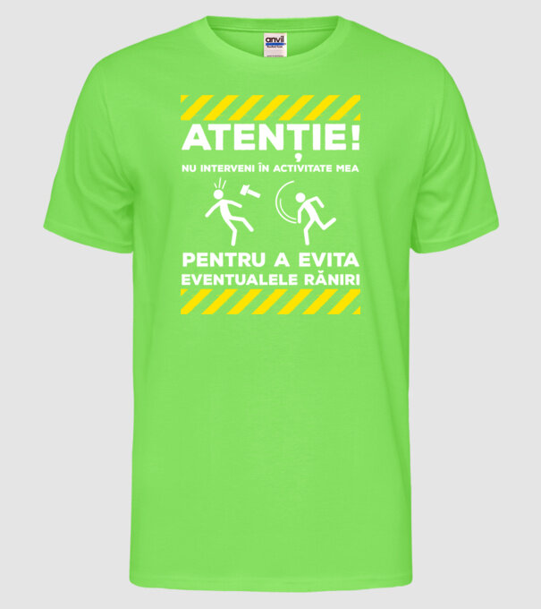 atenție! nu interveni în activitatea mea pentru a evita eventualele răniri model verde neon pe tricou