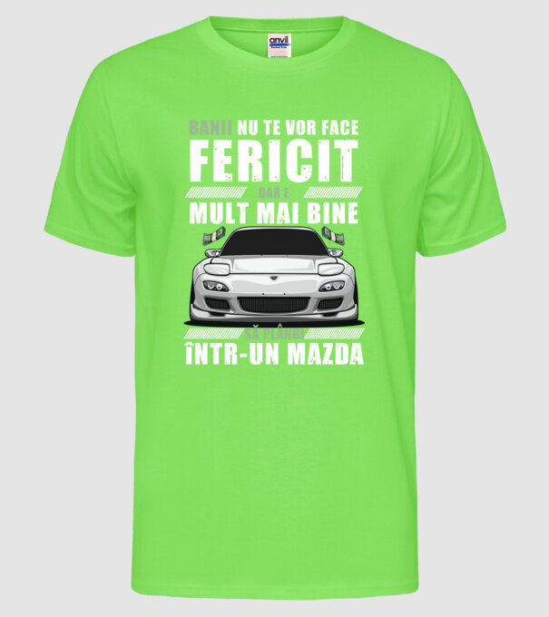banii nu te vor face fericit, dar e mult mai bine să plângi într-un Mazda model verde neon pe tricou