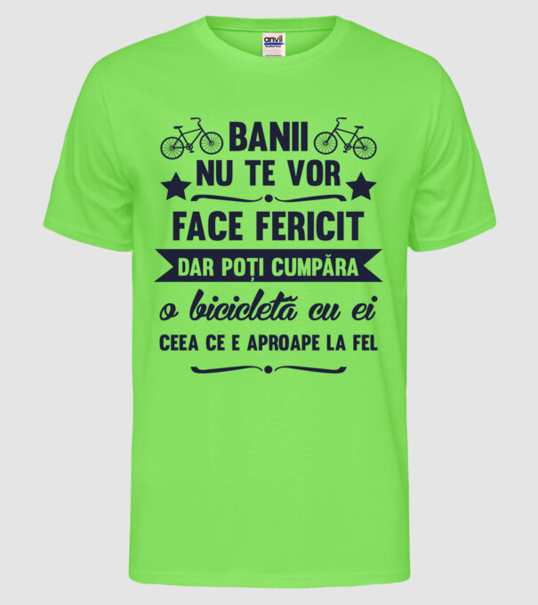 Banii nu te vor face fericit, dar poți cumpăra o bicicletă cu ei, ceea ce e aproape la fel model verde neon pe tricou