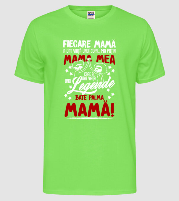 fiecare mamă a dat viață unui copil, mai puțin mama mea, care a dat viață unei legende. Bate palma mamă! model verde neon pe tricou