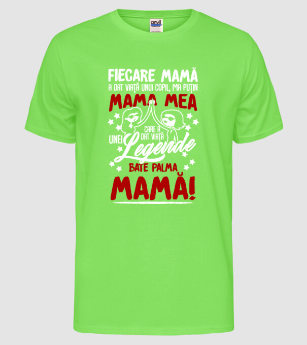 fiecare mamă a dat viață unui copil, mai puțin mama mea, care a dat viață unei legende. Bate palma mamă! model verde neon pe tricou