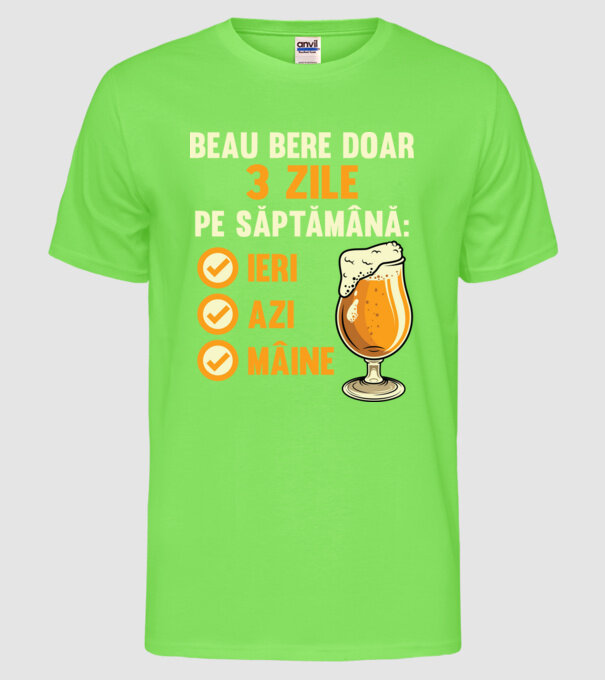 beau bere doar 3 zile pe săptămână: ieri, azi, mâine model verde neon pe tricou