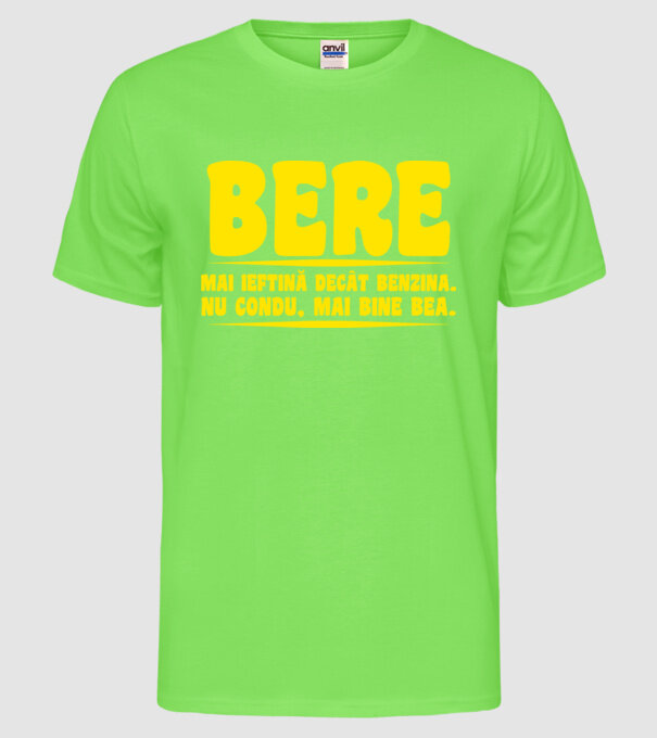 bere: mai ieftină decât benzina. nu condu, mai bine bea. model verde neon pe tricou