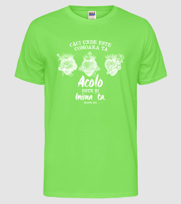 Căci unde este comoara ta, acolo este și inima ta. Matei 6:21 model verde neon pe tricou