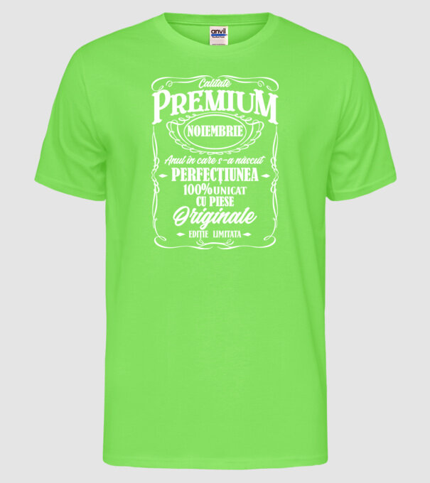 calitate premium -noiembrie - anul în care s-a născut - perfecțiunea - 100% unicat, cu piese originale, ediție limitată model verde neon pe tricou