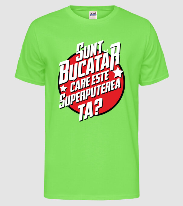 sunt bucătar, care este superputerea ta? model verde neon pe tricou