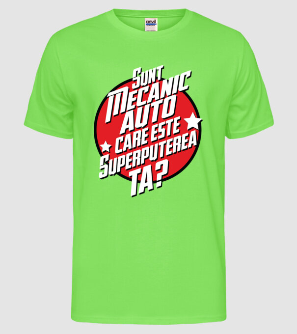 sunt mecanic auto, care este superputerea ta? model verde neon pe tricou
