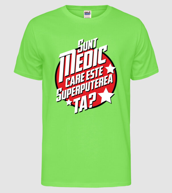 sunt medic, care este superputerea ta? model verde neon pe tricou