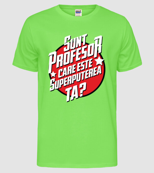 sunt profesor, care este superputerea ta? model verde neon pe tricou