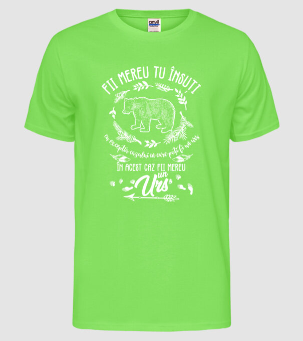 fii mereu tu însuți, cu excepția cazului în care poți fi un urs, în acest caz fii mereu un urs! model verde neon pe tricou