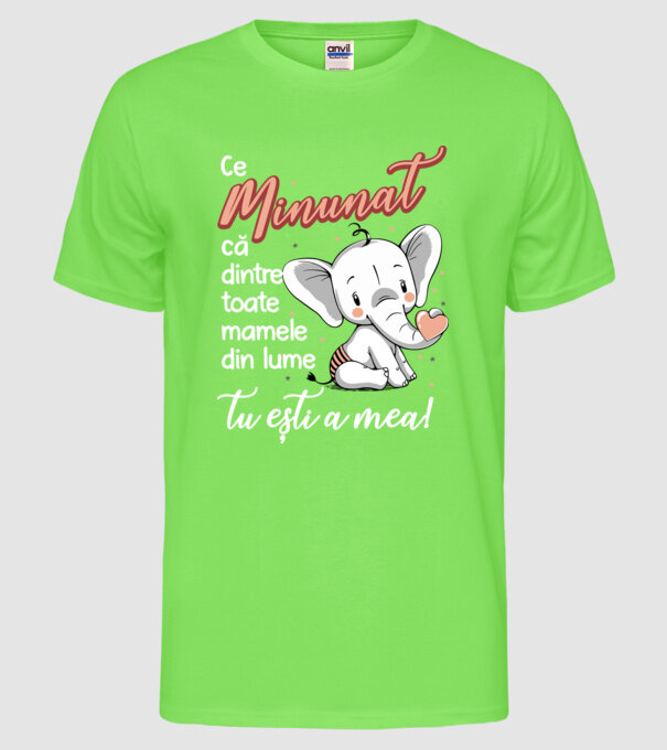 Ce minunat că dintre toate mamele din lume, tu ești a mea! model verde neon pe tricou