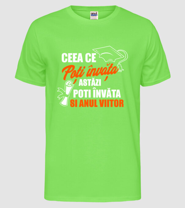 ceea ce poți învăța astăzi, poți învăța și anul viitor model verde neon pe tricou
