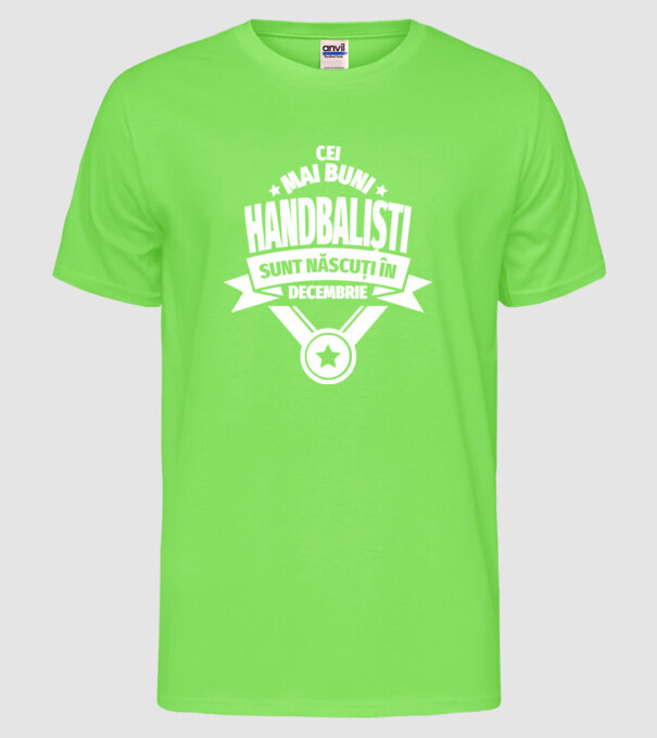 Cei mai buni handbaliști sunt născuți în Decembrie model verde neon pe tricou
