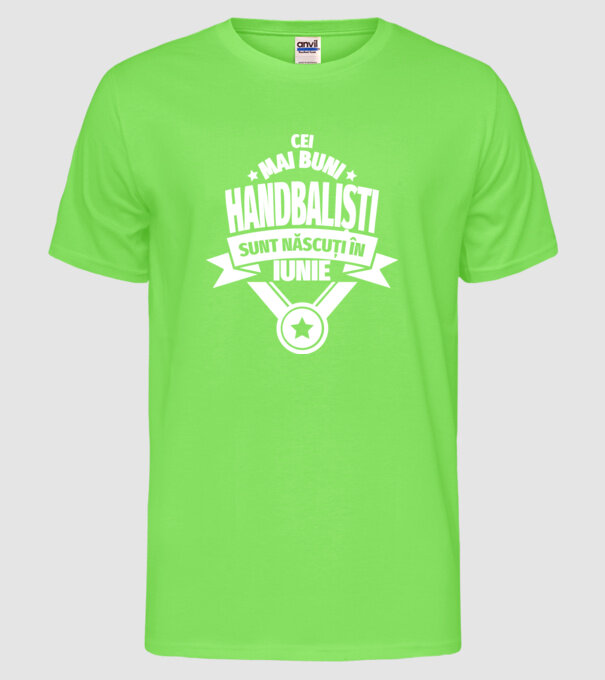 Cei mai buni handbaliști sunt născuți în Iunie model verde neon pe tricou