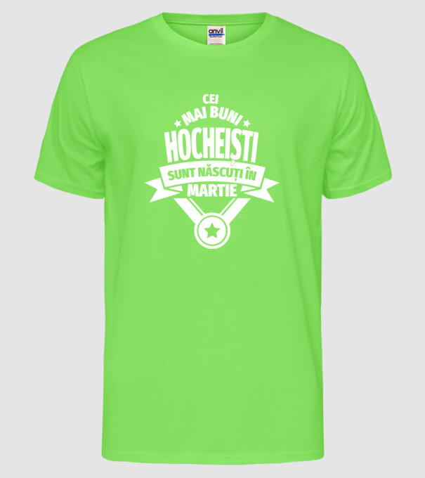 Cei mai buni hocheiști sunt născuți în martie model verde neon pe tricou