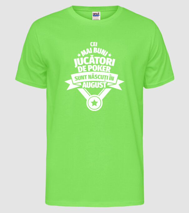 Cei mai buni jucători de poker sunt născuți în August model verde neon pe tricou