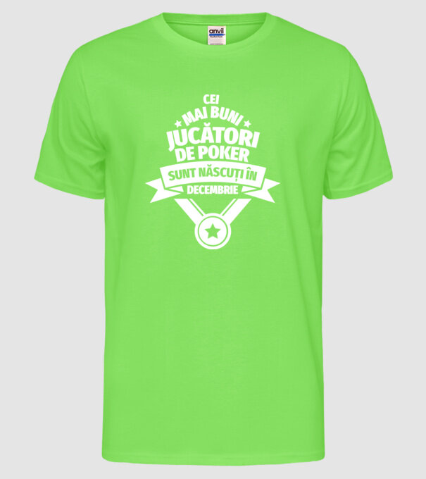 Cei mai buni jucători de poker sunt născuți în Decembrie model verde neon pe tricou