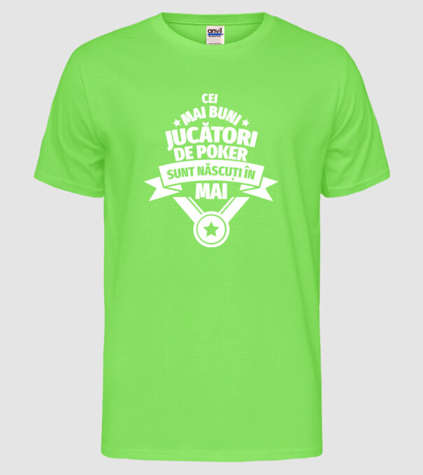 Cei mai buni jucători de poker sunt născuți în Mai model verde neon pe tricou