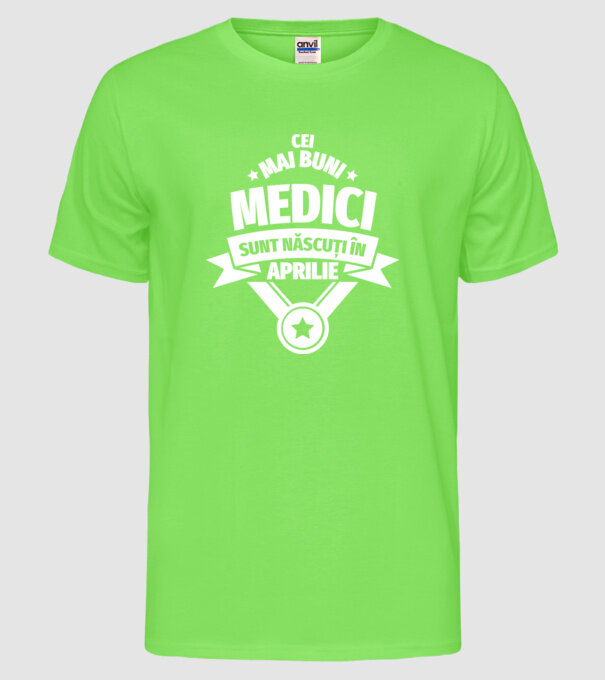 Cei mai buni medici sunt născuți în Aprilie model verde neon pe tricou