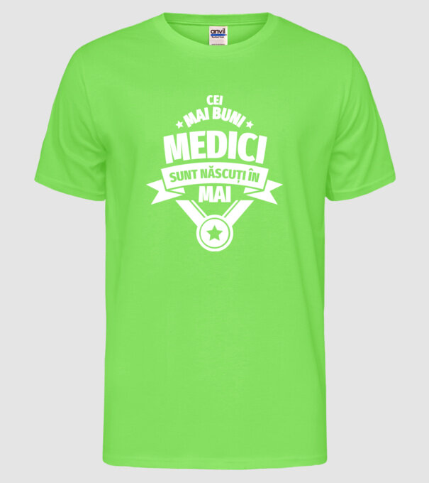 Cei mai buni medici sunt născuți în Mai model verde neon pe tricou