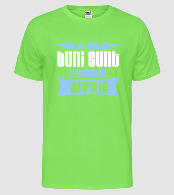Cei mai buni sunt născuți în aprilie model verde neon pe tricou