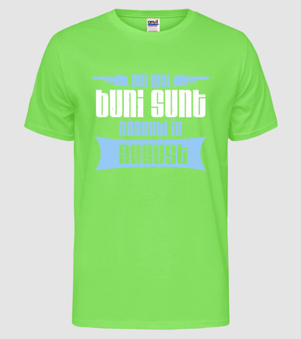 Cei mai buni sunt născuți în august model verde neon pe tricou