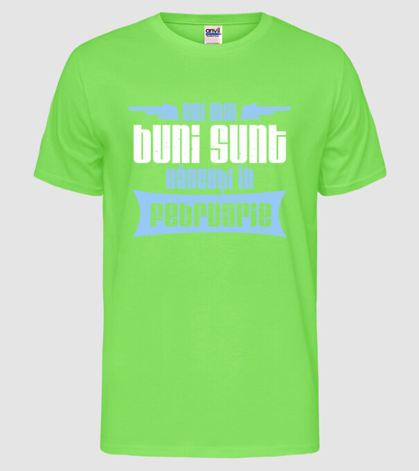 Cei mai buni sunt născuți în februarie model verde neon pe tricou