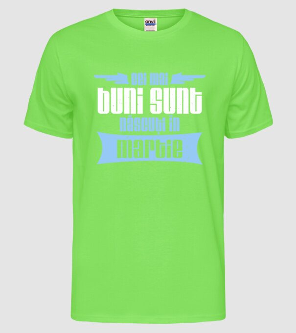 Cei mai buni sunt născuți în martie model verde neon pe tricou