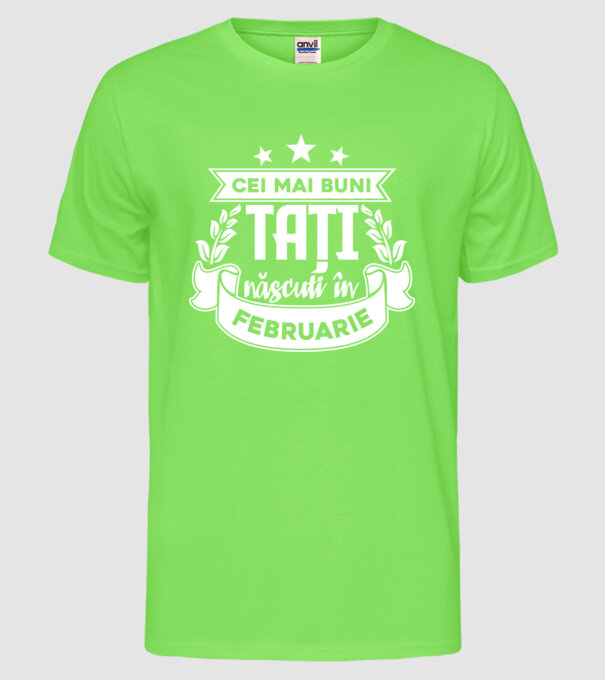 Cei mai buni tați sunt născuți în februarie model verde neon pe tricou
