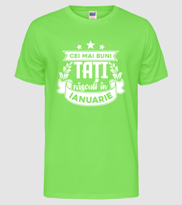 Cei mai buni tați sunt născuți în ianuarie model verde neon pe tricou