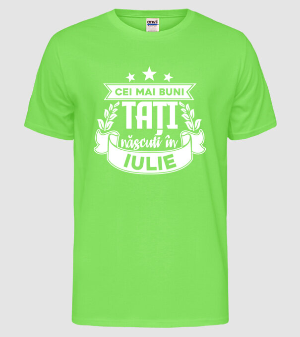 Cei mai buni tați sunt născuți în iulie model verde neon pe tricou