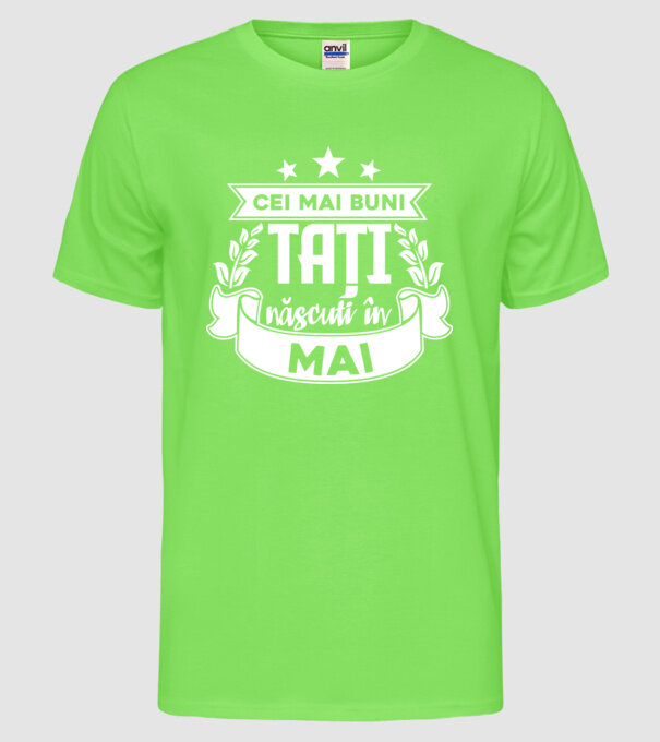 Cei mai buni tați sunt născuți în Mai model verde neon pe tricou