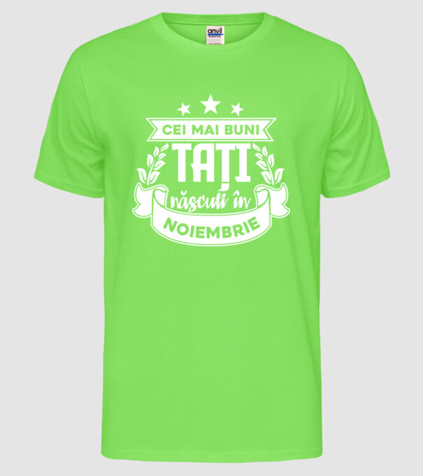 Cei mai buni tați sunt născuți în noiembrie model verde neon pe tricou