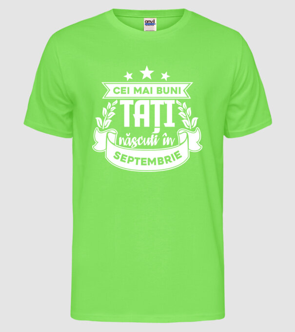 Cei mai buni tați sunt născuți în Septembrie model verde neon pe tricou