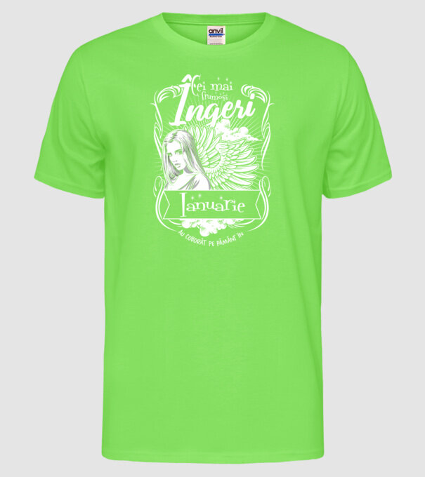 Cei mai frumoși îngeri au coborât pe Pământ în - Ianuarie - model verde neon pe tricou