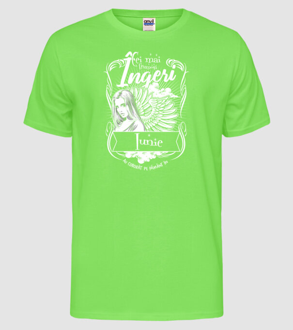 Cei mai frumoși îngeri au coborât pe Pământ în - Iunie - model verde neon pe tricou