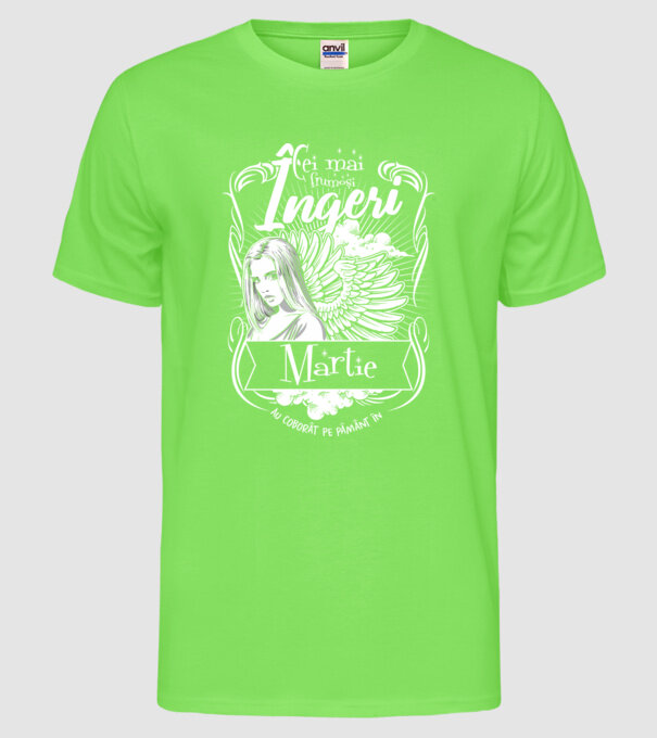 Cei mai frumoși îngeri au coborât pe Pământ în - Martie - model verde neon pe tricou